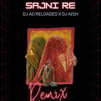 SAJNI RE ( Remix ) - DJ AD RELOADED X DJ AISH by DJ AD Reloaded
