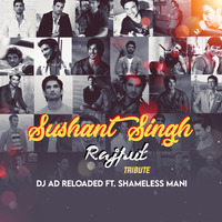 Shushant Singh Rajput  ( Tribute Mashup ) - Dj AD Reloaded &amp; Shameless Mani by DJ AD Reloaded