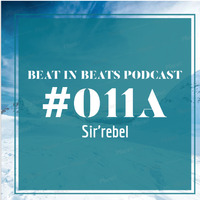 Beat In Beats Podcast #011A By Sir'rebel&amp; by BeatInBeats podcast