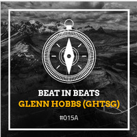 Beat In Beats #015A MIXED BY GLENN HOBBS(GHTSG) by BeatInBeats podcast