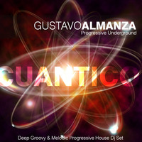Gustavo Almanza - Progressive Underground - Cuántico Dj Set by  GUSA MUSIC (AR)
