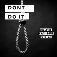 Dont Do It - Mixed by Kasi Soul - Part 1 by Kasi Soul