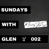 Sundays with Glen 002 - Mixed By Kasi Soul by Kasi Soul