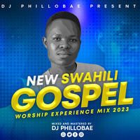 NEW SWAHILI GOSPEL WORSHIP EXPERIENCE  MIX 2023-VDJ PHILLOBAE by VDJ PHILLOBAE