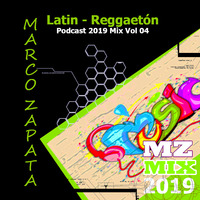 MarcoZapata Mix Podcast 2019 Latin - Reggaetón Vol Colección 04 by Marco Zapata