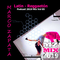 MarcoZapata Mix Podcast 2019 Latin - Reggaetón Vol Colección 05 by Marco Zapata