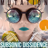MUTATION (2013) by Subsonic Dissidence