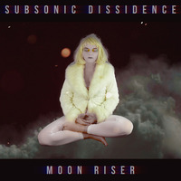 MOON RISER (2015) by Subsonic Dissidence