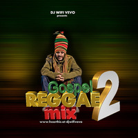 Gospel Reggae Mix Vol.2 - !!!DJ WIFI VEVO by DJ WIFI VEVO
