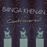 B4NGA KHEN4N - Controversal (Original Mix) FREE DL by M Verheije