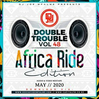 The Double Trouble Mixxtape 2020 Volume 48 Africa Ride Edition.Mp3 by Nyash254