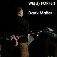 WE(d) FORFEIT (Mix 13.4) – Dank Matter :: The Last Dance by WE FORFEIT