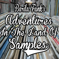Barila Funk's Adventures In The Land Of Samples by Barila Funk