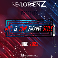 Hard Is Your F*cking Style - June 2021 by Nevil Greenz