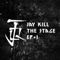 Jay Kill The Stage EP#1 by DJ JQ