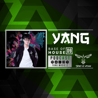 YANG - BASE OF HOUSE - Episode 09 by Yang