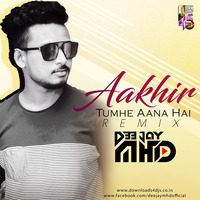 Aakhir Tumhe Aana Hai - Remix - DJ MHD by DJ MHD IND