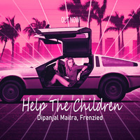 Help The Children (Original Mix) | Dipanjal Maitra | Frenzied by Frenzied