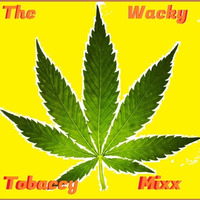 The Wacky Tobaccy Mixx (Explicit) by William Gammon