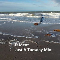 Just A Tuesday Mix by D.Ment