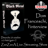 20201025 - Interview de Dom Francheschi - ZanZanA Live Streaming Show - dimanche 25 octobre 2020 by ZanZanA & Jwajem Metal Podcast