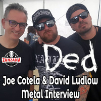DED Joe Cotela &amp; David Ludlow Metal Interview by ZanZanA & Jwajem Metal Podcast