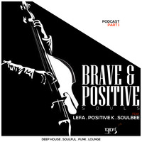Brave &amp; Positive Souls (Part 1) Mixed by Positive K by Brave & Positive Souls