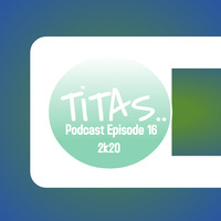 TiTAS Podcast Episode16 2k20 by John Laurence