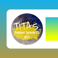 TiTAS Podcast Episode25 2k21 by John Laurence