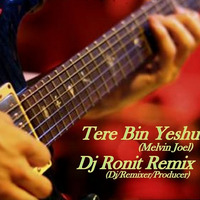 Tere Bin Yeshu-Melvin Joel- (Dj Ronit Remix) by Dj Ronit Gospel