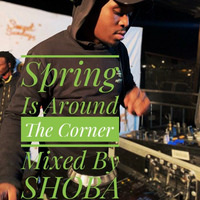 Spring Is Around The Corner Mixed By SHOBA by Nhlanhla Shoba