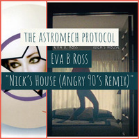 Nick's House (Angry 90's Remix) by the astromech protocol