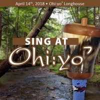 Sing at Ohi:yoˀ (Spring 2018)
