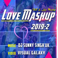 Love Mashup 2019 _Dj Sunny Singh UK_ Visual Galaxy _Romantic Mashup by Visual Galaxy