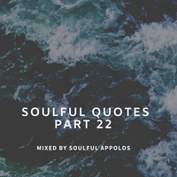 Soulful Quotes Part 22 Mixed By Soulful Appolos by Soulful Appolos