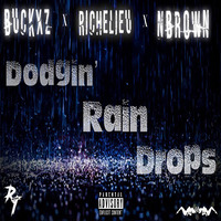 Buckxz ft. Richelieu &amp; NBrown- Dodgin Rain Drops by On My Block