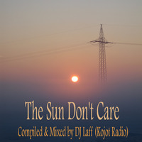 The Sun Don't Care - Compiled &amp; Mix by Laff by Dj Laff