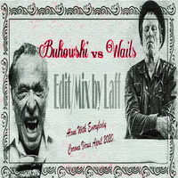 Charles Bukowski vs. Tom Waits – Edit..Mix / Laff by Dj Laff