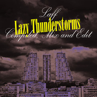 Lazy Thunderstorms - Laff / Compiled, Mix and Edit by Dj Laff