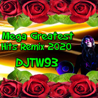 DJTW93 - Mega Greatest Hits Remix 2020 by djtw93