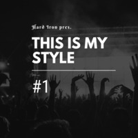 Hard Iron pres. This Is My Style #1 11.09.2019 (Hardstyle) by Hard Iron