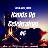 Hard Iron pres. Hands Up Celebration #6 by Hard Iron