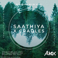 Saathiya X Cradles-AJAX EDIT by djajax.music