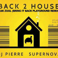 DJ PIERRE &amp; SUPERNOVA - BACK 2 HOUSE (ZAK ZUUL BRING IT BACK PLAYGROUND REMIX) by ZAC ZUULANDI