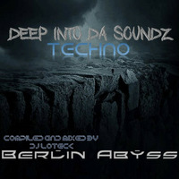 Deep in2 Da Soundz of Techno...Berlin Abyss by DJ LOTECK