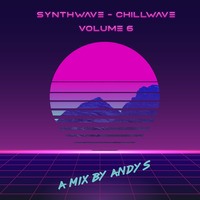 Synthwave - Chillwave Volume 6 - A Mix By Andy S by Andy S