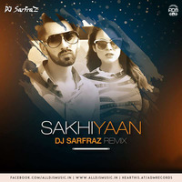 Sakhiyaan (Remix) - DJ Sarfraz by ADM Records