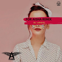 For Aisha (Remix) - DJ Angel by ADM Records