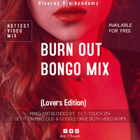 BURNOUT BONGO LOVE MIXX - DJ T TOUCH by TTouchOfficial