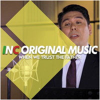 When We Trust The Father by INC Playlist